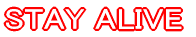 STAY ALIVE
