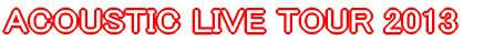 ACOUSTIC LIVE TOUR 2013