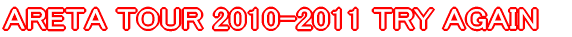 ARETA TOUR 2010-2011 TRY AGAIN