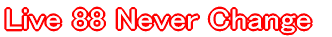 Live 88 Never Change