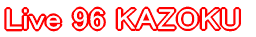 Live 96 KAZOKU