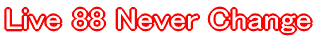 Live 88 Never Change