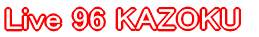 Live 96 KAZOKU