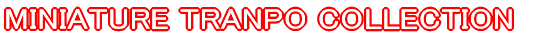 MINIATURE TRANPO COLLECTION